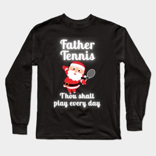 Father Tennis Thou Shalt Play Every Day Christmas Long Sleeve T-Shirt